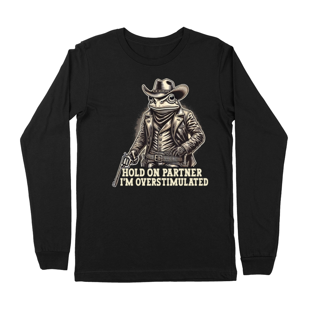 Hold On Partner Im Overstimulated Funny Cowboy Premium Long Sleeve