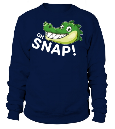 Cute Cartoon Alligator Snappy Oh Snap Funny Saying Sweatshirt Unisex