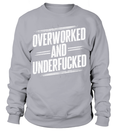 Overworked and Underappreciated" Sarcastic Humor Sweatshirt Unisex