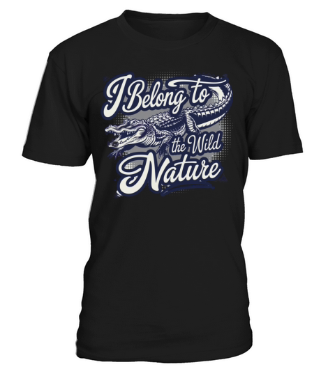 I Belong To The Wild Nature American Alligator T-Shirt Unisex
