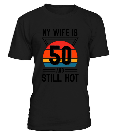 My Wife is 50 Still Smoking Hot Funny 50th T-Shirt Unisex