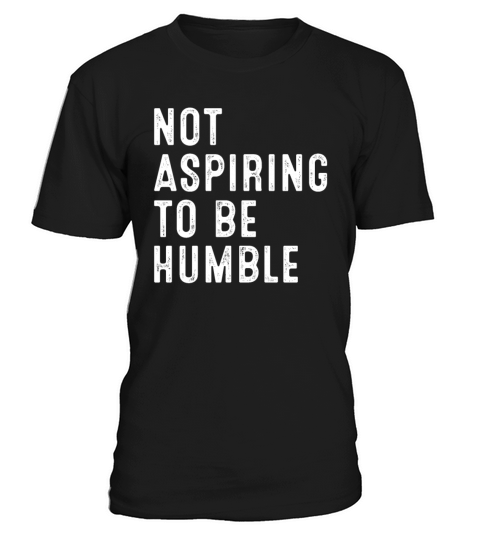 Not Aspiring to Be Humble Kamala Harris Quote T-Shirt Unisex