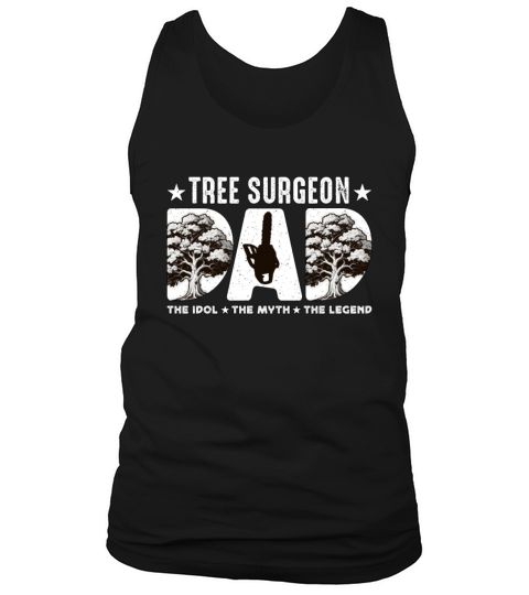 Tree Surgeon Dad The Idol The Myth The Woodworker Tank Top Unisex