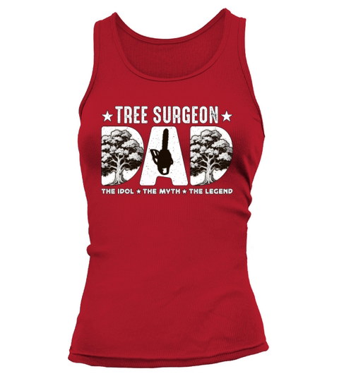 Tree Surgeon Dad The Idol The Myth The Woodworker Tank top Woman