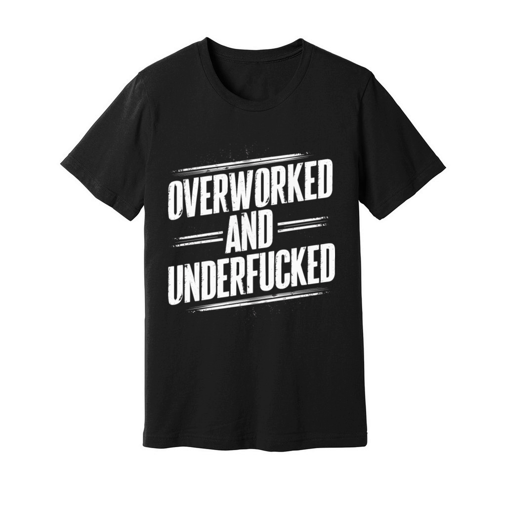 Overworked and Underappreciated" Sarcastic Humor Unisex Jersey Tee