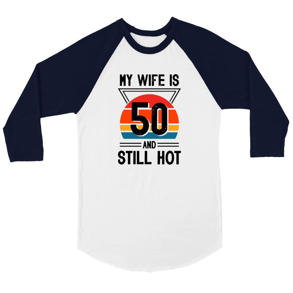 My Wife is 50 Still Smoking Hot Funny 50th Unisex ¾ sleeve Raglan T-shirt