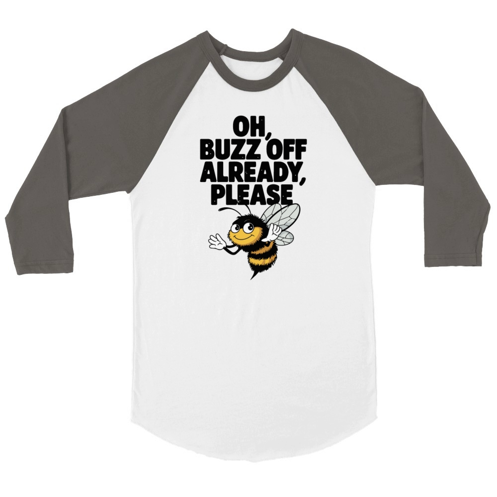 Oh Buzz Off Already Funny Bee Cartoon Sarcastic Unisex ¾ sleeve Raglan T-shirt