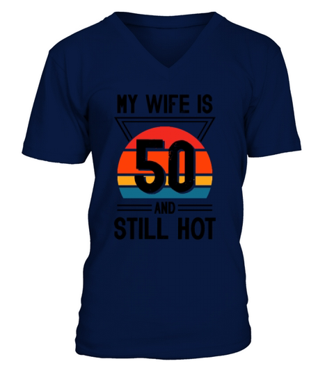 My Wife is 50 Still Smoking Hot Funny 50th V-Neck T-shirt
