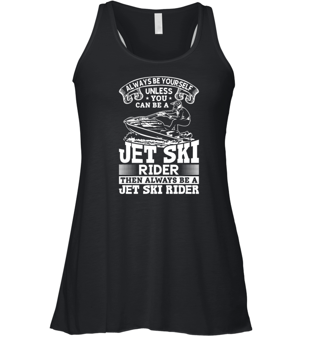 Always be yourself unless you can be a jet ski rid Women's Flowy Tank Top