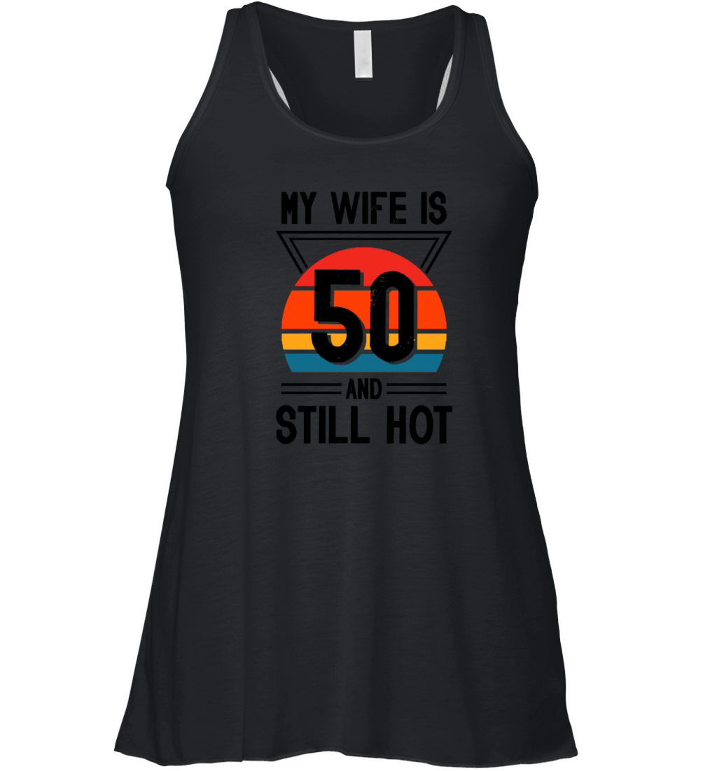 My Wife is 50 Still Smoking Hot Funny 50th Women's Flowy Tank Top