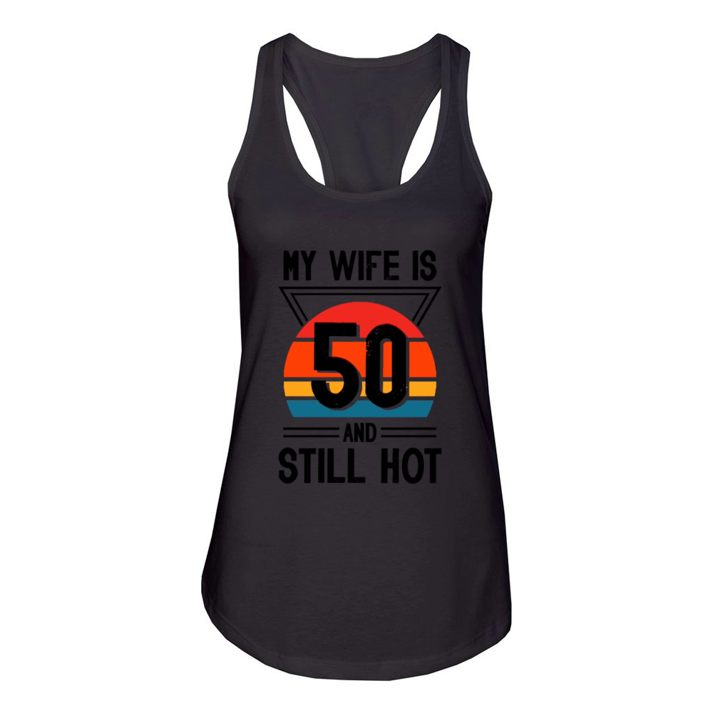 My Wife is 50 Still Smoking Hot Funny 50th Women's Racerback Tank