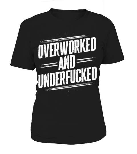 Overworked and Underappreciated" Sarcastic Humor Women's T-Shirt