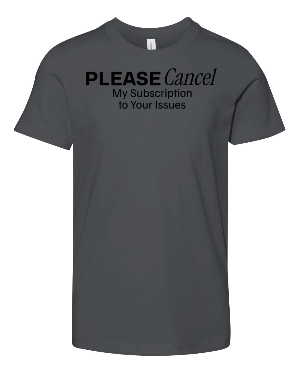 Please Cancel My Subscription to Your Issues Youth Unisex Jersey Tee