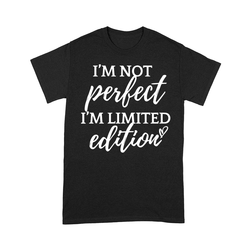 Im Not Perfect Im Limited Edition Funny Comfort T-shirt