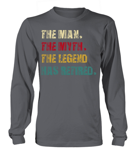 the man the myth the legend has retired Long sleeved Unisex