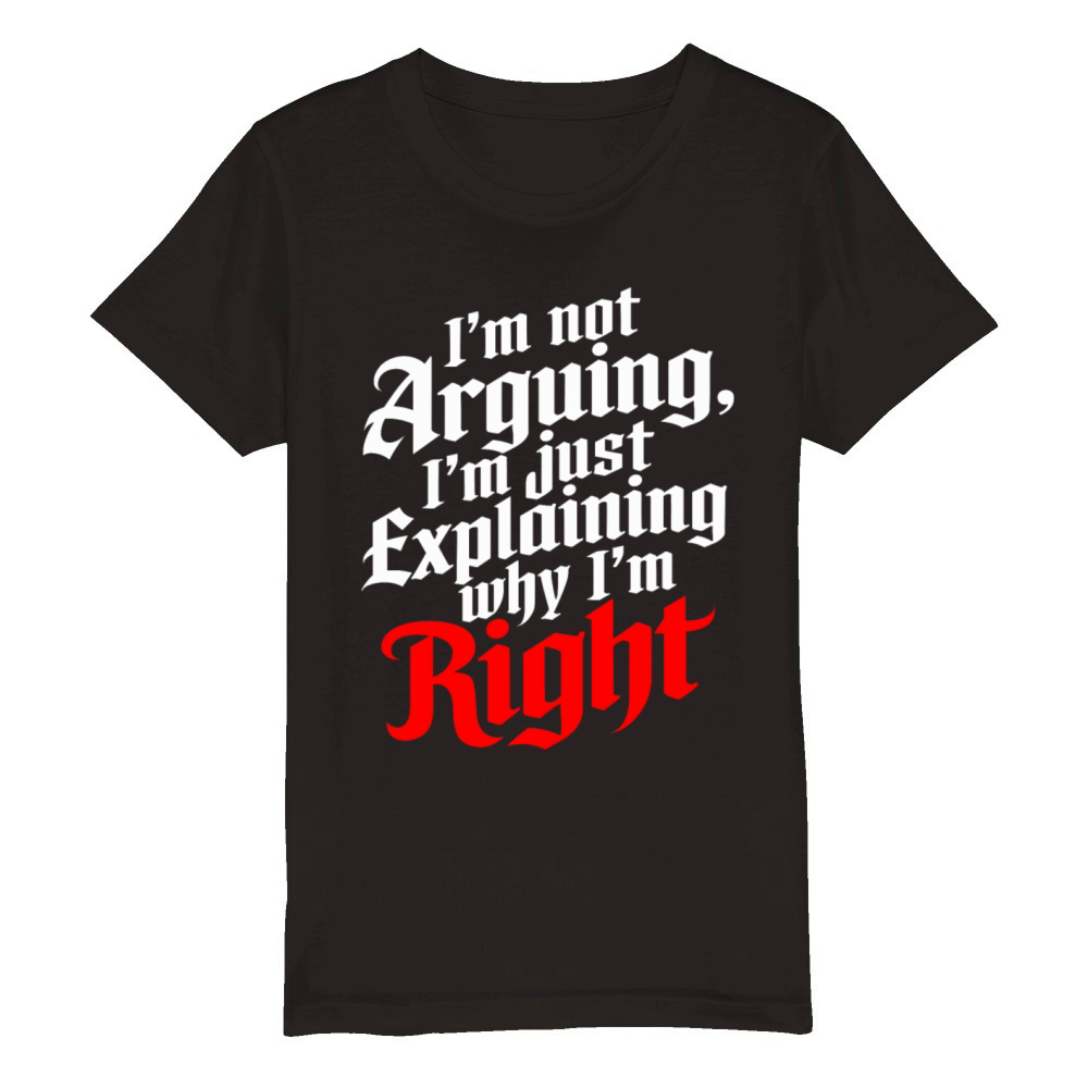 Im Not Arguing Just Explaining Why Im Right Organic Kids Crewneck T-shirt