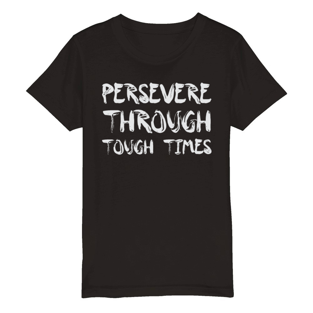 Persevere Through Tough Times Success Motivational Organic Kids Crewneck T-shirt