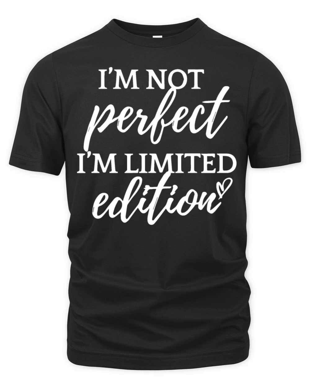 Im Not Perfect Im Limited Edition Funny Organic Unisex T-shirt