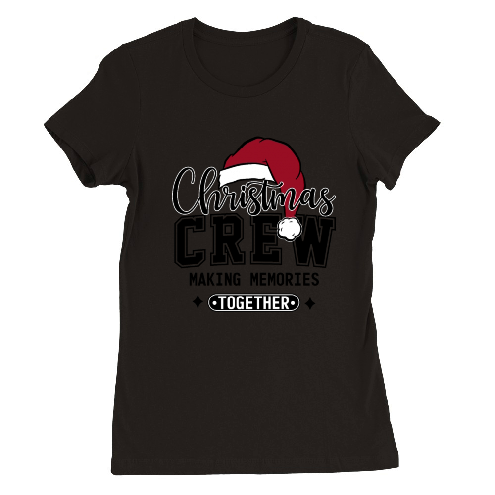 Christmas Crew Making Memories Family Christmas Premium Womens Crewneck T-shirt