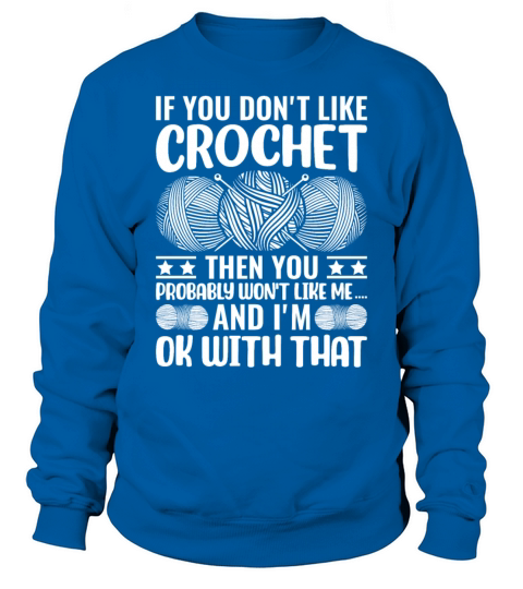If you dont like Crochet then you probably wont Sweatshirt Unisex