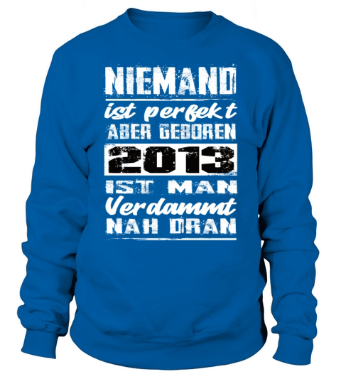 Nobody Is Perfect But Born 2013 Birthday Sweatshirt Unisex