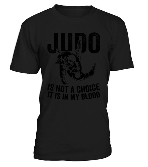 Judo is not a choice it is in my blood - Judo Figh T-Shirt Unisex