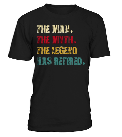 the man the myth the legend has retired T-Shirt Unisex
