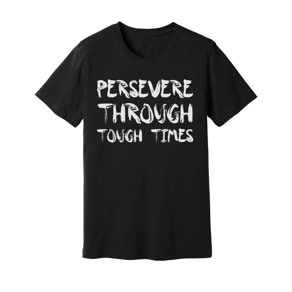 Persevere Through Tough Times Success Motivational Unisex Jersey Tee