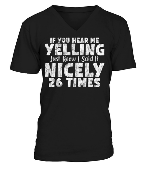 If Im Yelling I Said It Nicely 26 Times 7 V-Neck T-shirt