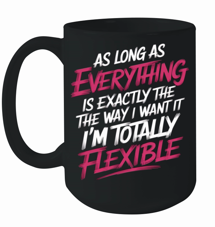 As Long As Everything Is The Way I Want It 12 Ceramic Mug