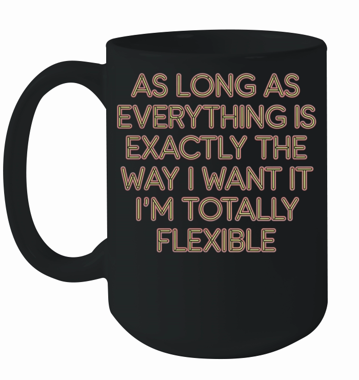 As Long As Everything Is The Way I Want It 9 Ceramic Mug