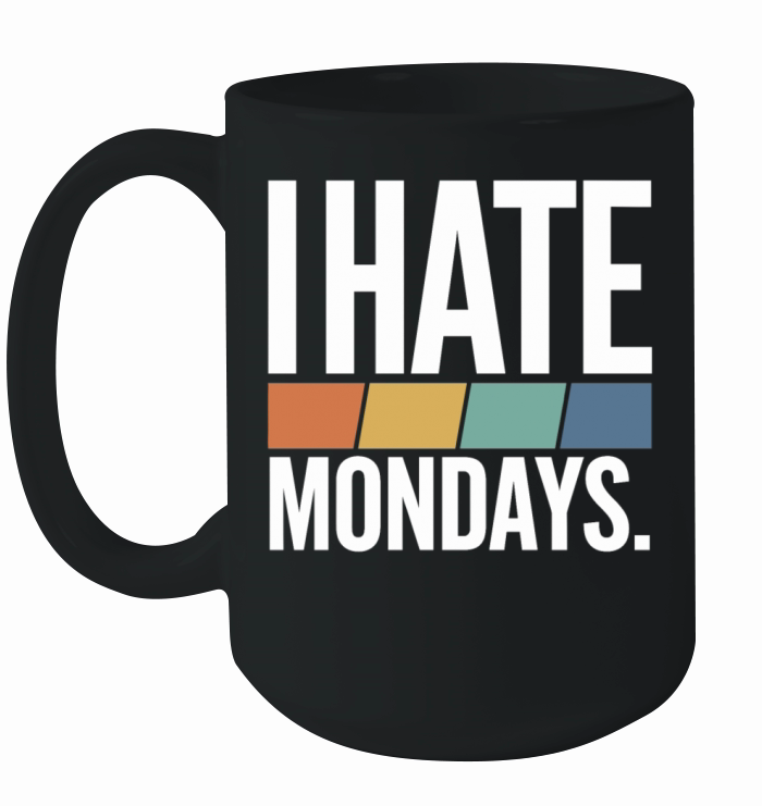 I Hate Mondays Ceramic Mug