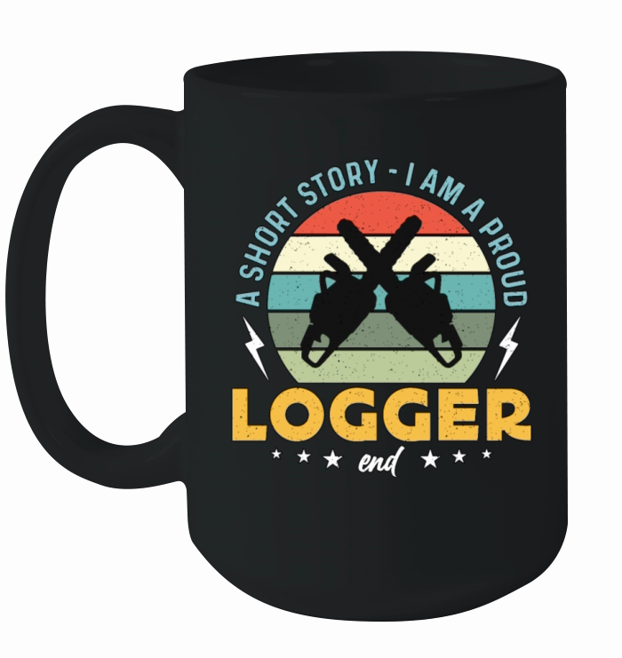 Logging A Short Story I Am A Proud Lumber Worker Ceramic Mug