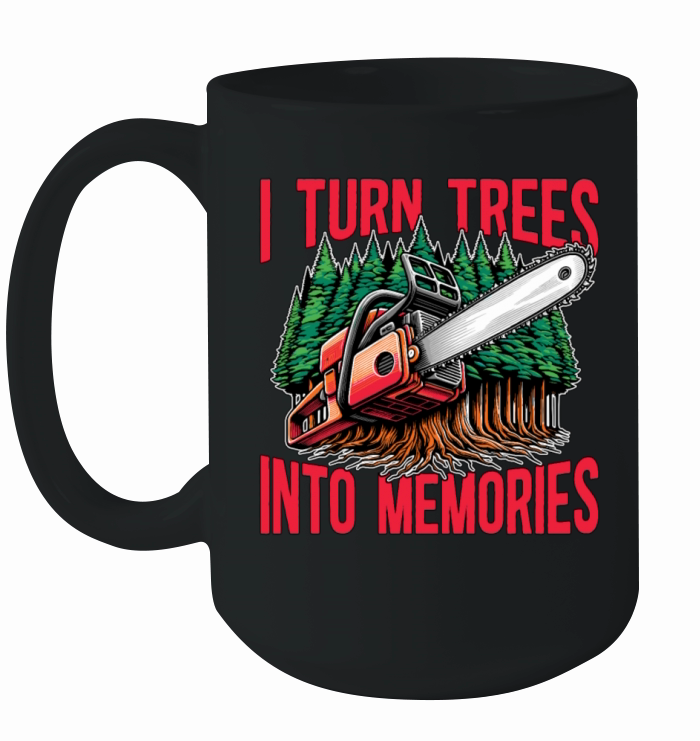 Logging I Turn Trees Into Memories Lumber Worker Ceramic Mug