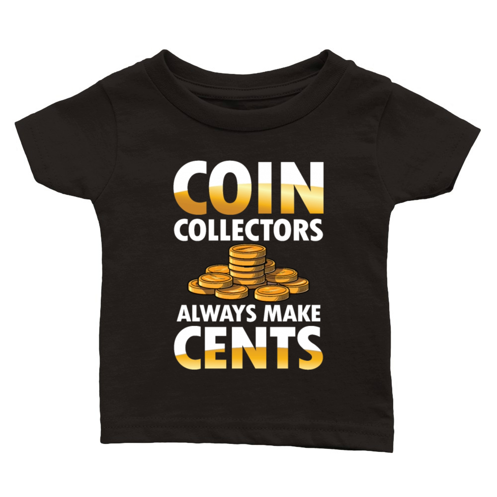 Coin Collectors Always Make Cents for a Coin Classic Baby Crewneck T-shirt