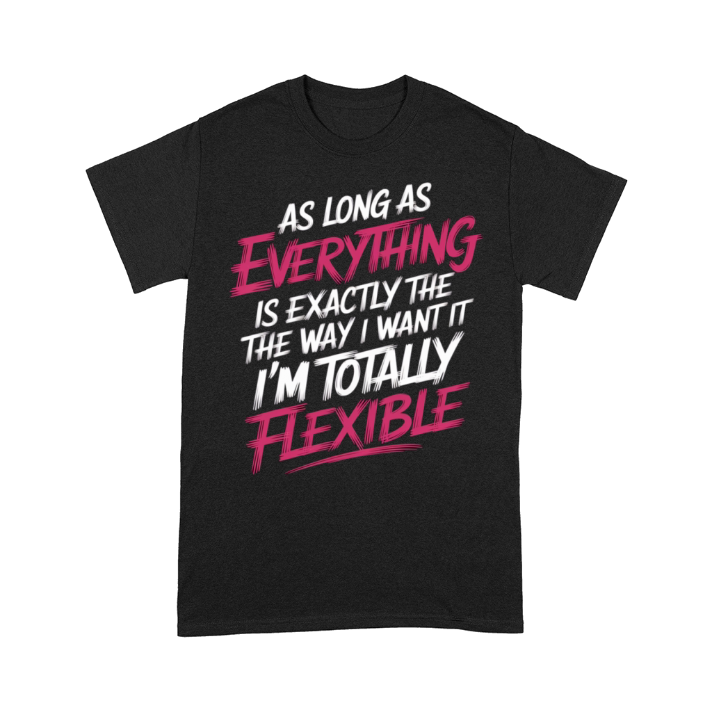 As Long As Everything Is The Way I Want It 12 Comfort T-shirt