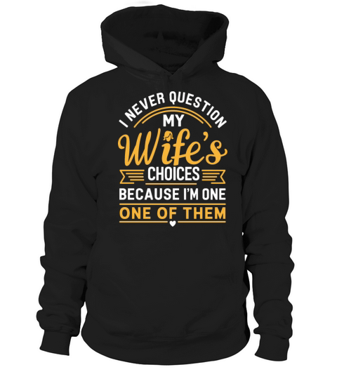 Husband Quote "I Never Question My Wifes Choices" Hoodie Unisex