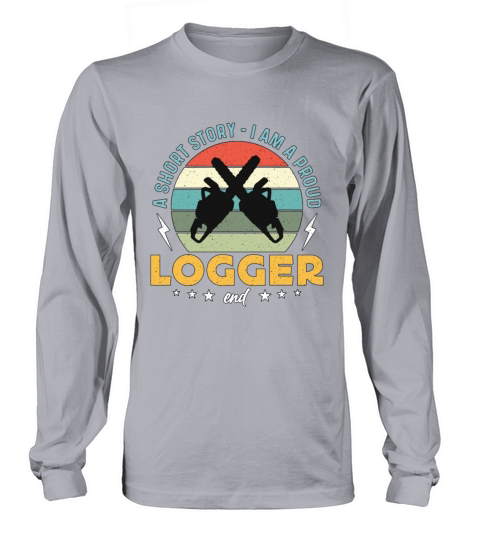 Logging A Short Story I Am A Proud Lumber Worker Long sleeved Unisex