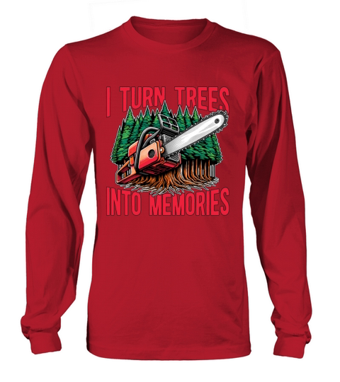 Logging I Turn Trees Into Memories Lumber Worker Long sleeved Unisex