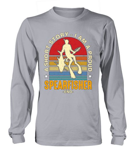 Spearfishing A Short Story I Am A Proud Fisherman Long sleeved Unisex