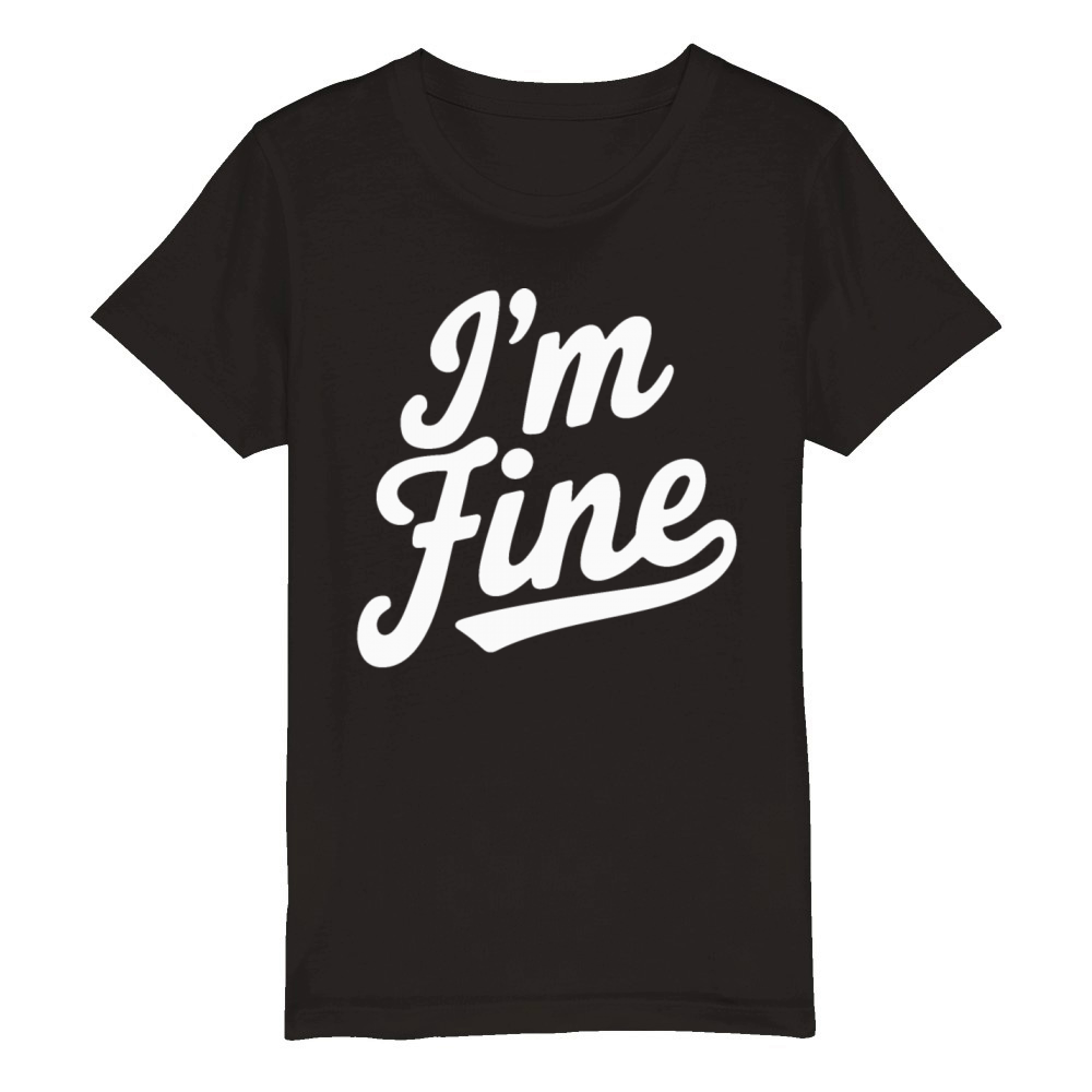 Im Fine Simple Funny Sarcastic Humor Statement Organic Kids Crewneck T-shirt