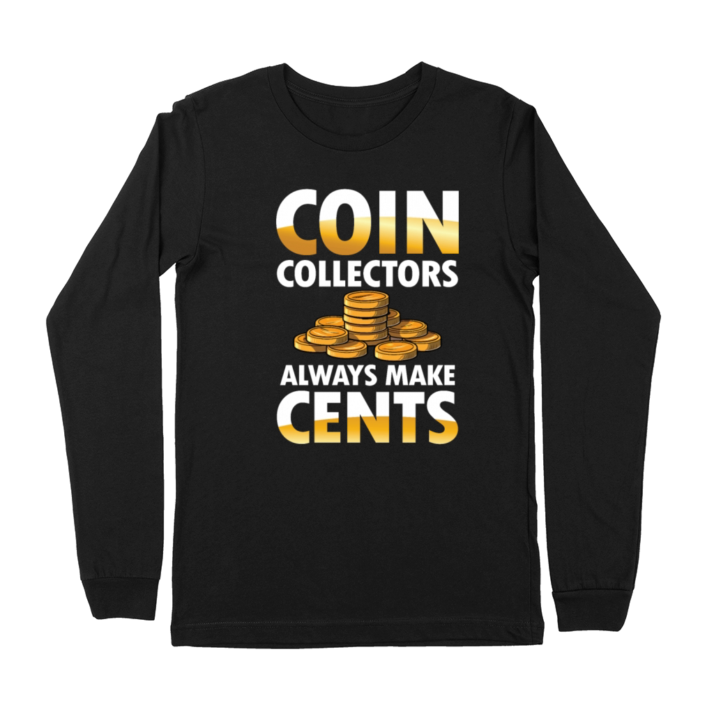 Coin Collectors Always Make Cents for a Coin Premium Long Sleeve