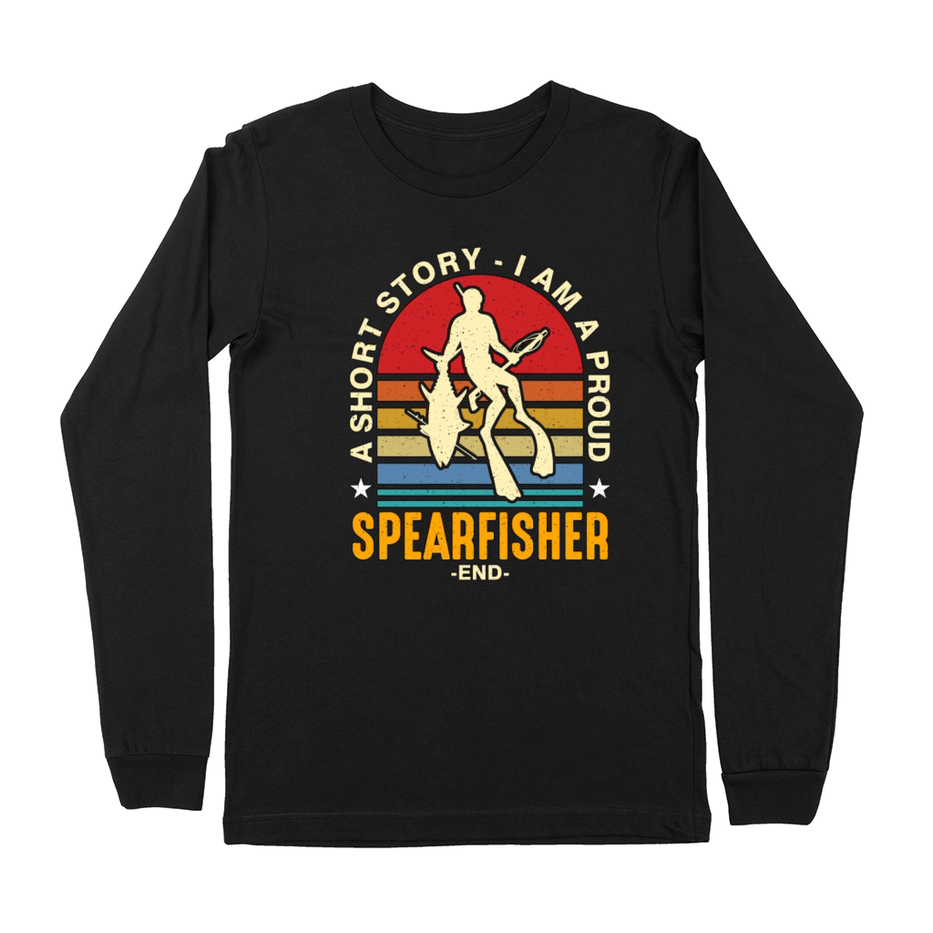 Spearfishing A Short Story I Am A Proud Fisherman Premium Long Sleeve