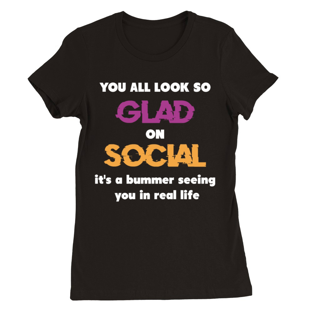 You all look so glam on socials Premium Womens Crewneck T-shirt