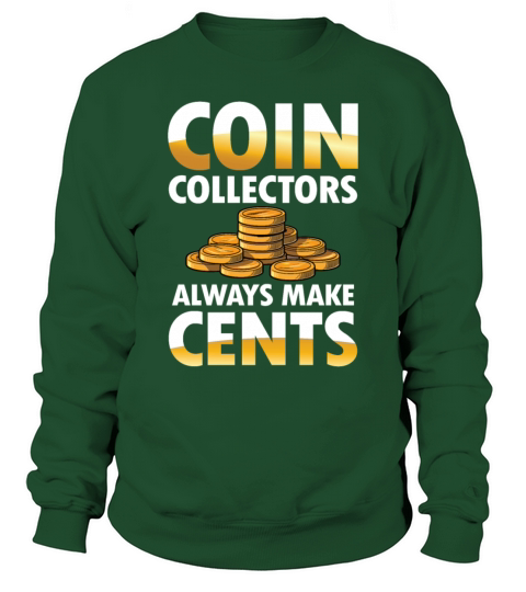 Coin Collectors Always Make Cents for a Coin Sweatshirt Unisex