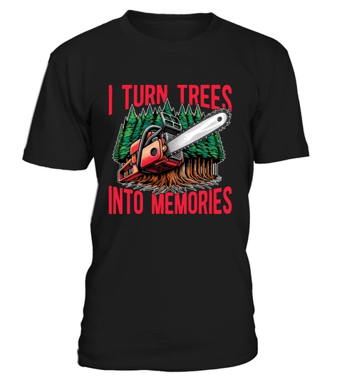 Logging I Turn Trees Into Memories Lumber Worker T-Shirt Unisex