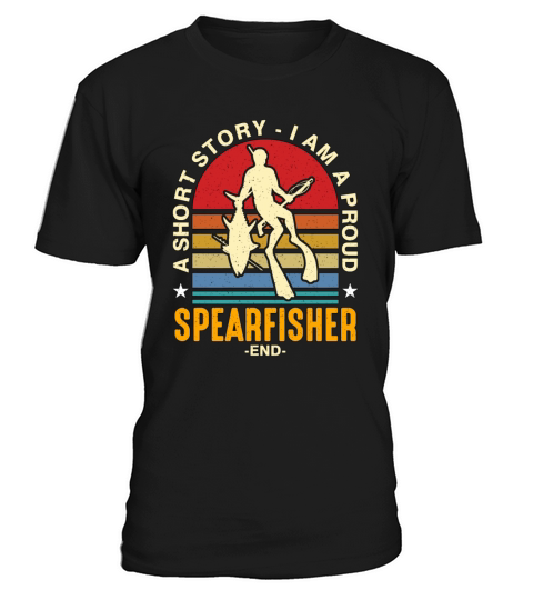 Spearfishing A Short Story I Am A Proud Fisherman T-Shirt Unisex