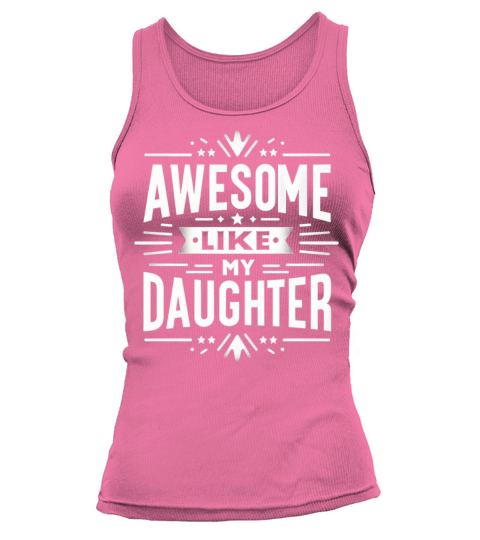 funny my daughters quotes AWESOME LIKE MY DAUGHTE Tank top Woman