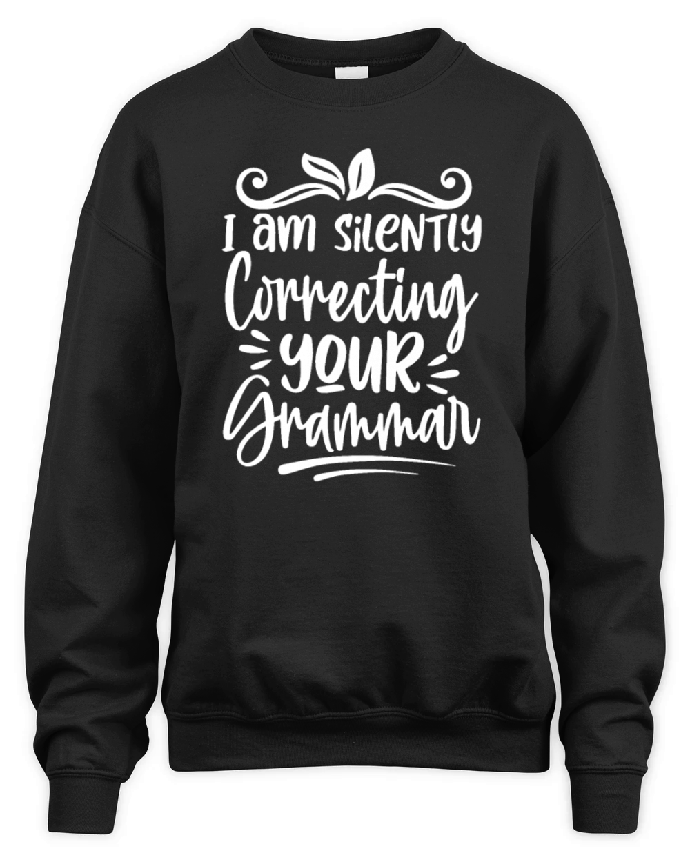 I Am Silently Correcting Your Grammar Funny Unisex Premium Crewneck Sweatshirt