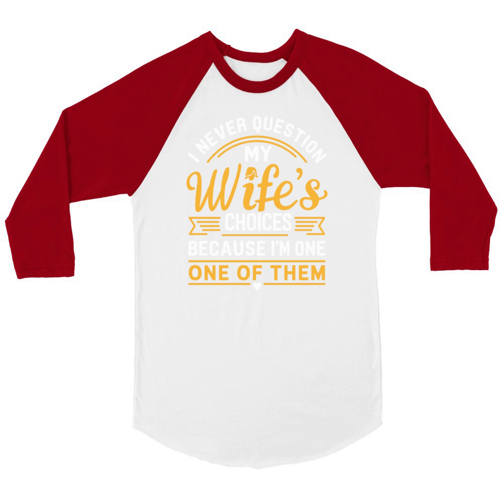 Husband Quote "I Never Question My Wifes Choices" Unisex ¾ sleeve Raglan T-shirt